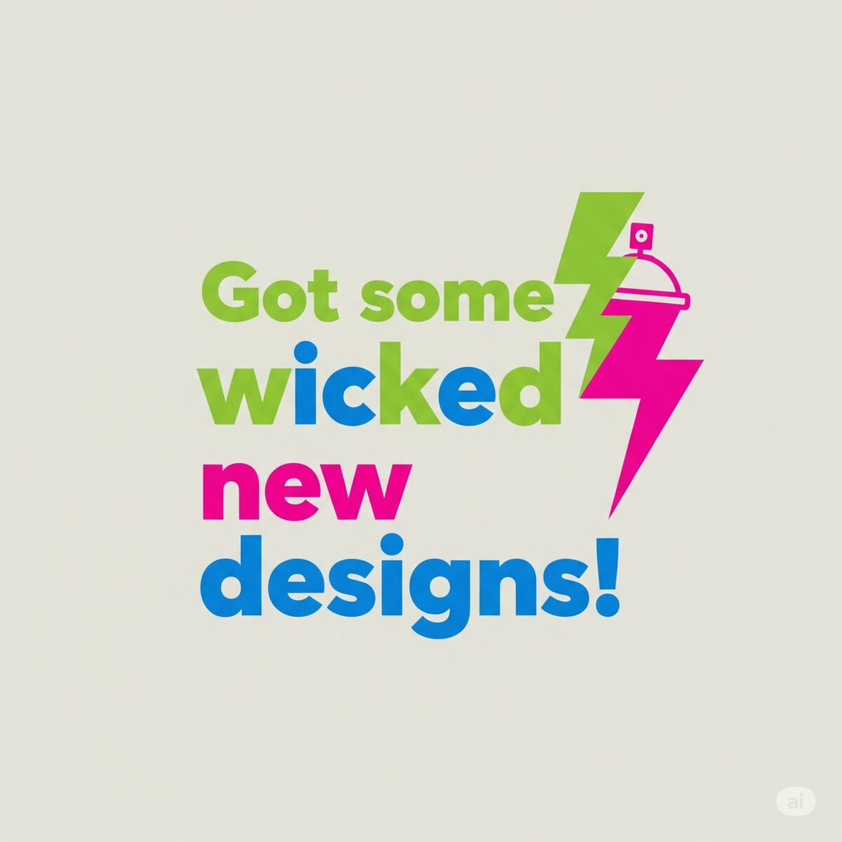 Got some wicked new designs!
